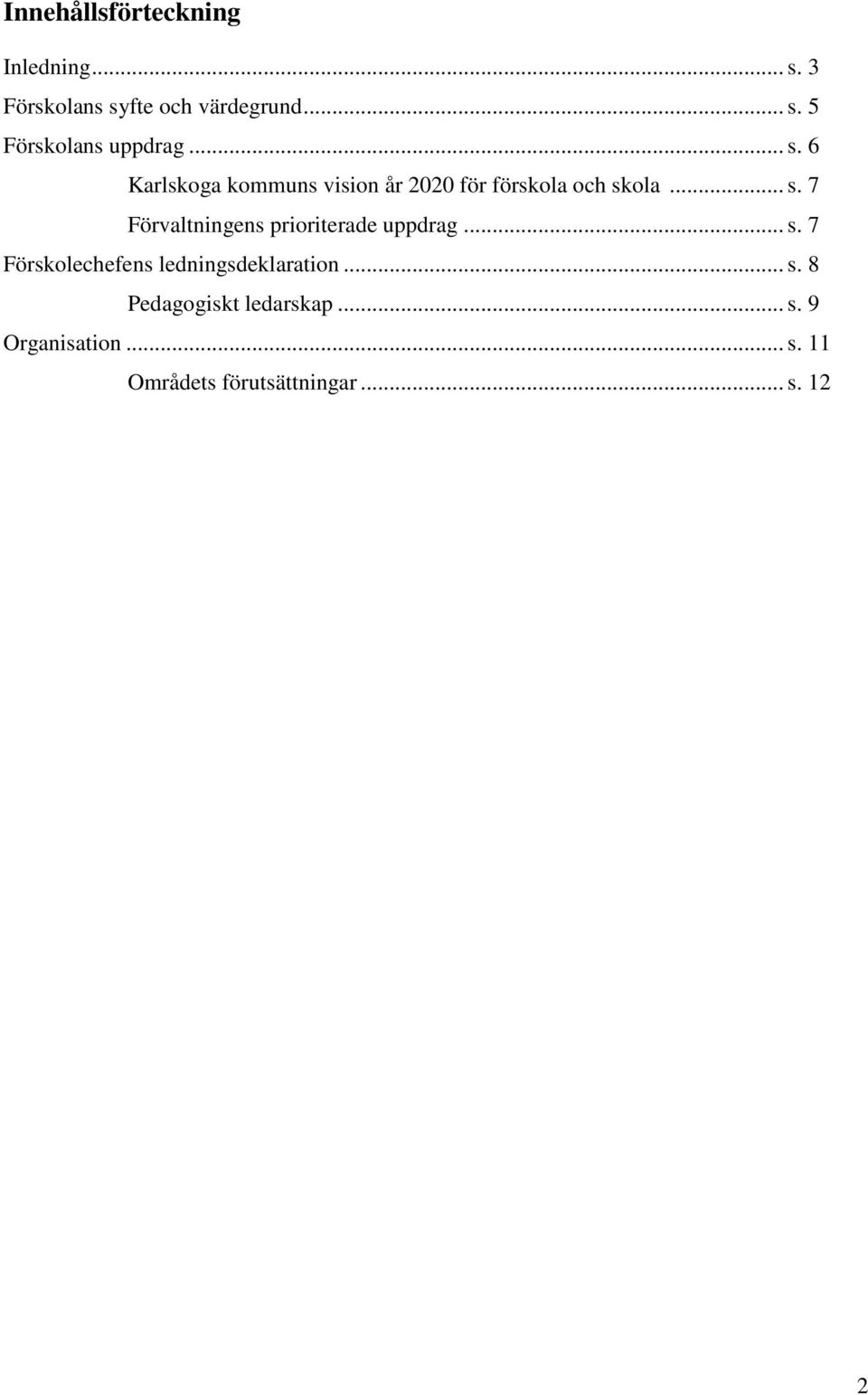 .. s. 7 Förskolechefens ledningsdeklaration... s. 8 Pedagogiskt ledarskap... s. 9 Organisation.