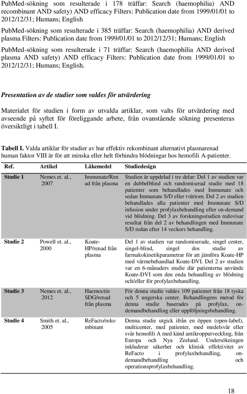 (haemophilia AND derived plasma AND safety) AND efficacy Filters: Publication date from 1999/01/01 to 2012/12/31; Humans; English.