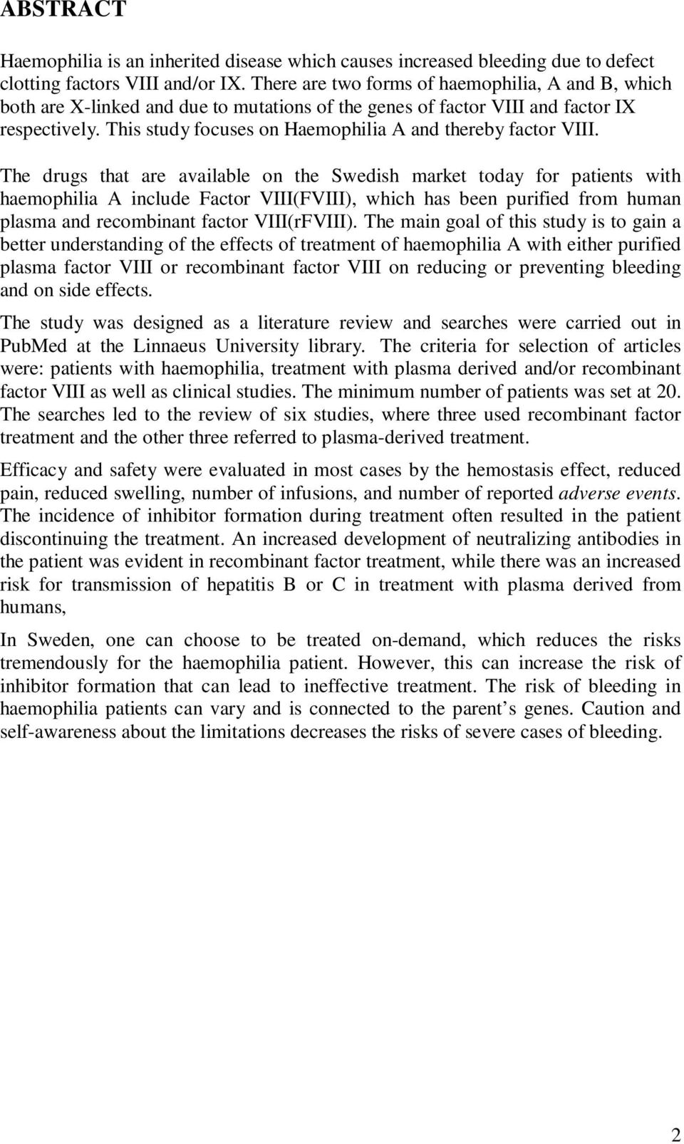 This study focuses on Haemophilia A and thereby factor VIII.