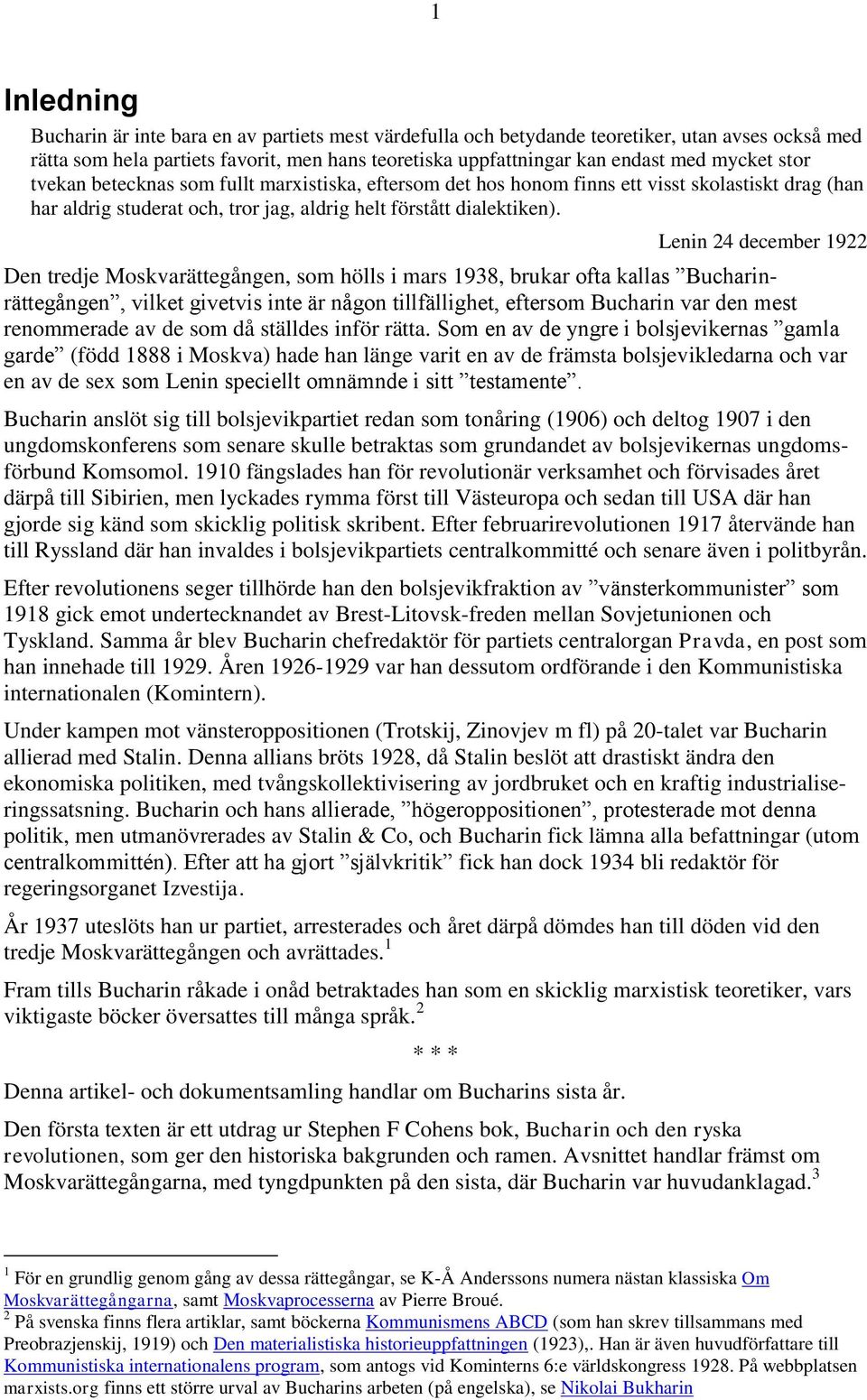 Lenin 24 december 1922 Den tredje Moskvarättegången, som hölls i mars 1938, brukar ofta kallas Bucharinrättegången, vilket givetvis inte är någon tillfällighet, eftersom Bucharin var den mest