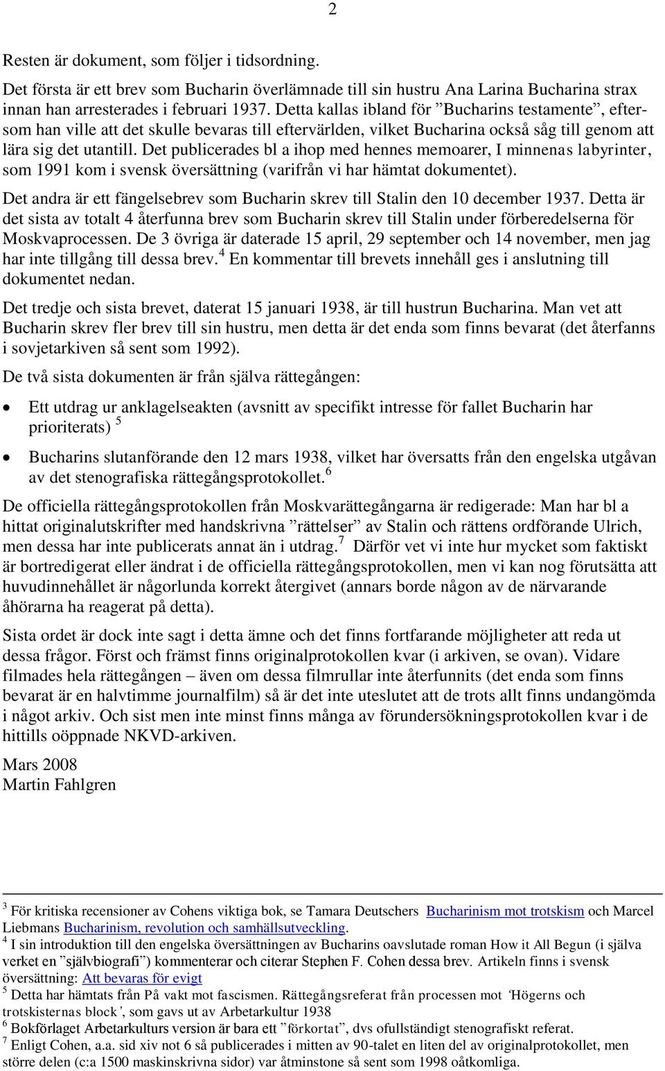 Det publicerades bl a ihop med hennes memoarer, I minnenas labyrinter, som 1991 kom i svensk översättning (varifrån vi har hämtat dokumentet).