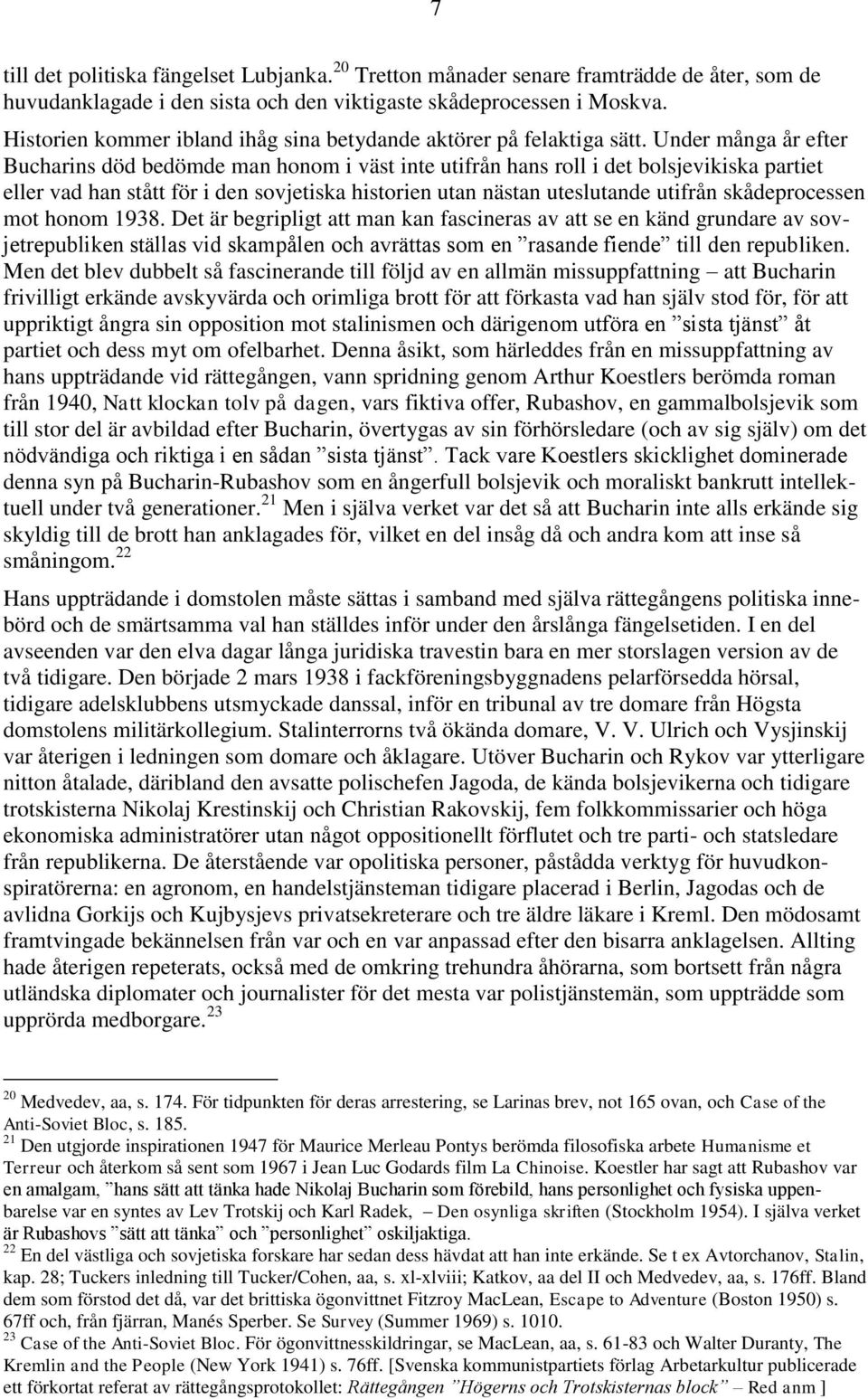 Under många år efter Bucharins död bedömde man honom i väst inte utifrån hans roll i det bolsjevikiska partiet eller vad han stått för i den sovjetiska historien utan nästan uteslutande utifrån