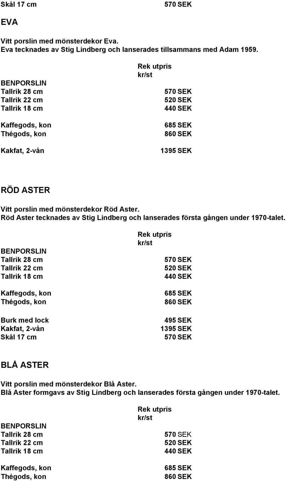 Röd Aster tecknades av Stig Lindberg och lanserades första gången under 1970-talet.