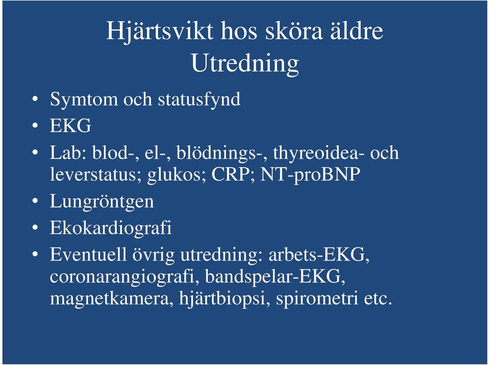 NT-proBNP Lungröntgen Ekokardiografi Eventuell övrig utredning: