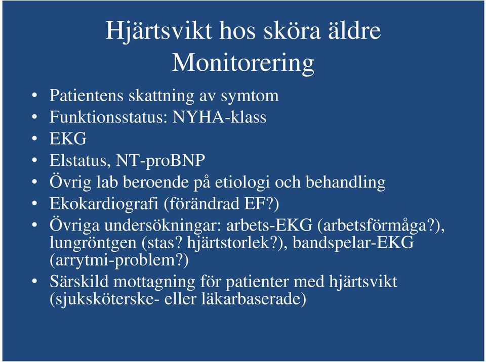 ) Övriga undersökningar: arbets-ekg (arbetsförmåga?), lungröntgen (stas? hjärtstorlek?