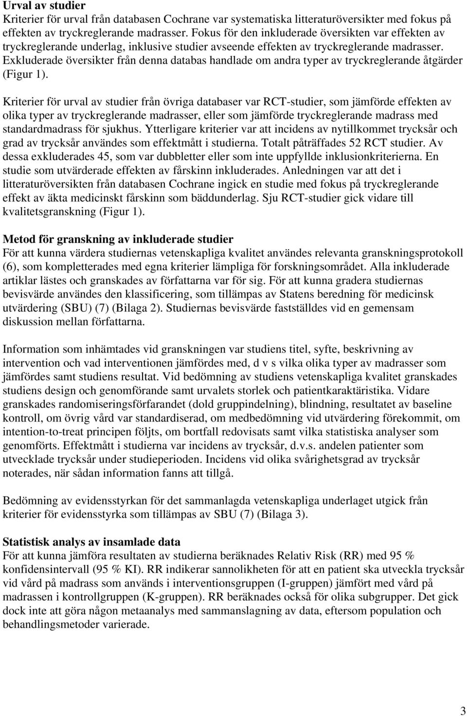 Exkluderade översikter från denna databas handlade om andra typer av tryckreglerande åtgärder (Figur 1).