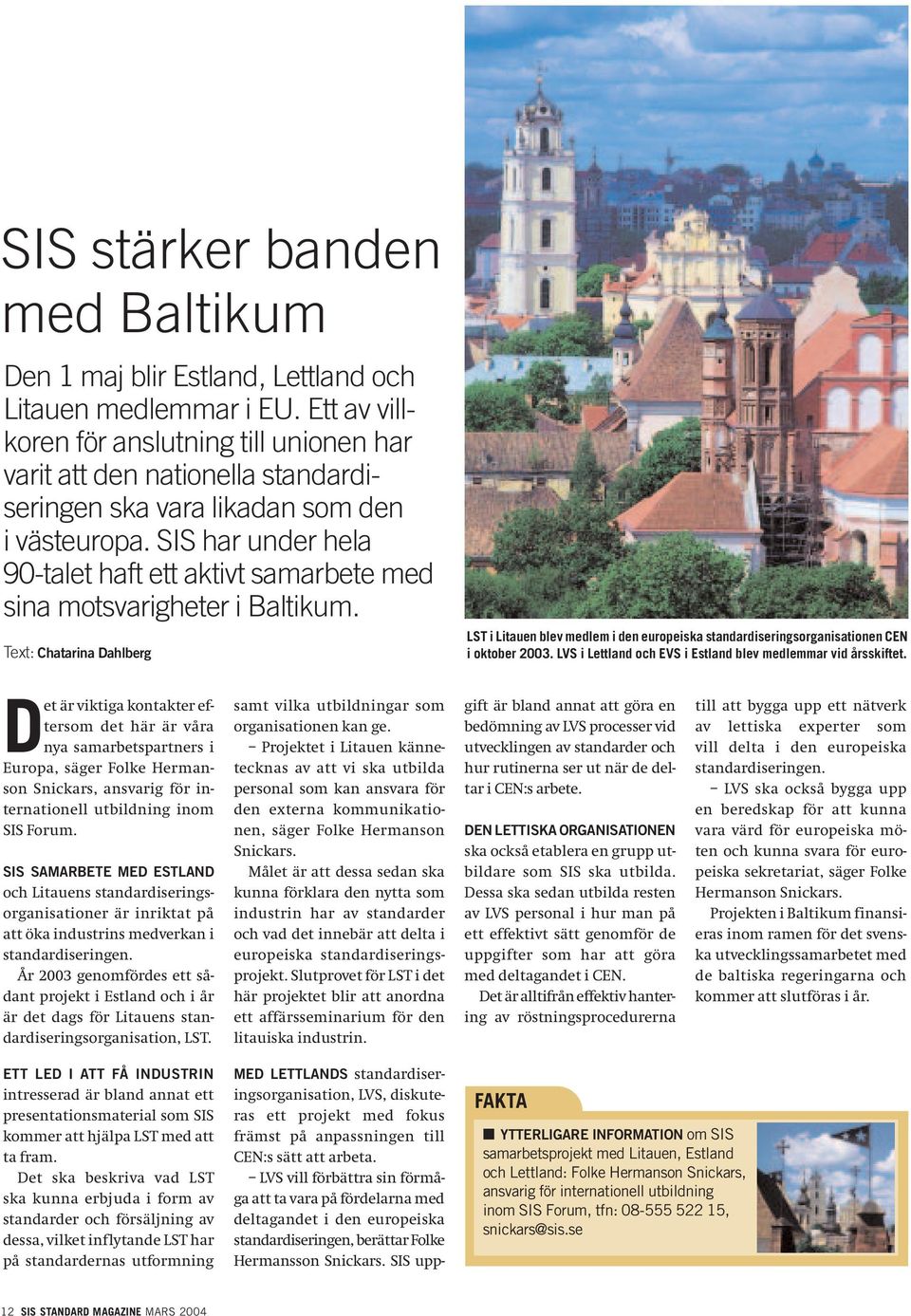 SIS har under hela 90-talet haft ett aktivt samarbete med sina motsvarigheter i Baltikum.