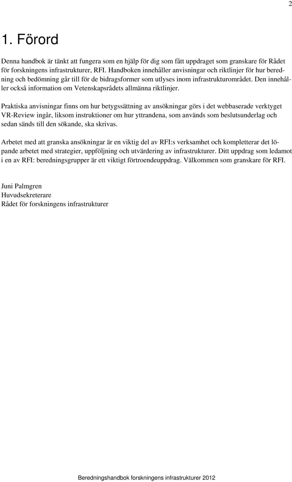 Den innehåller också information om Vetenskapsrådets allmänna riktlinjer.