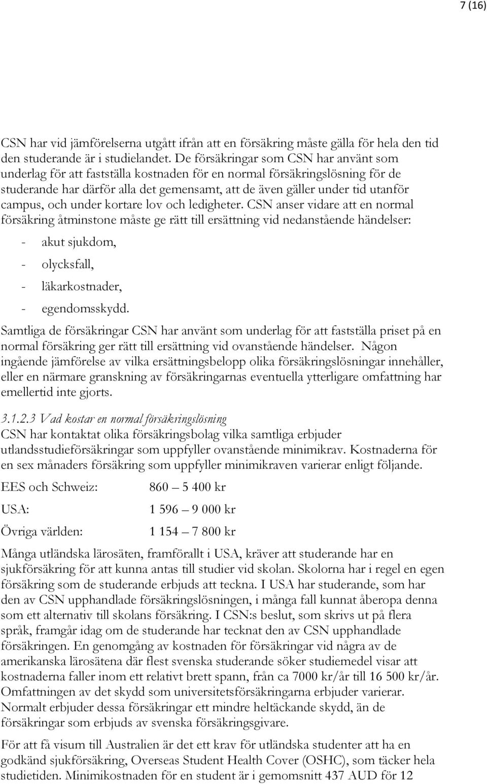 campus, och under kortare lov och ledigheter.