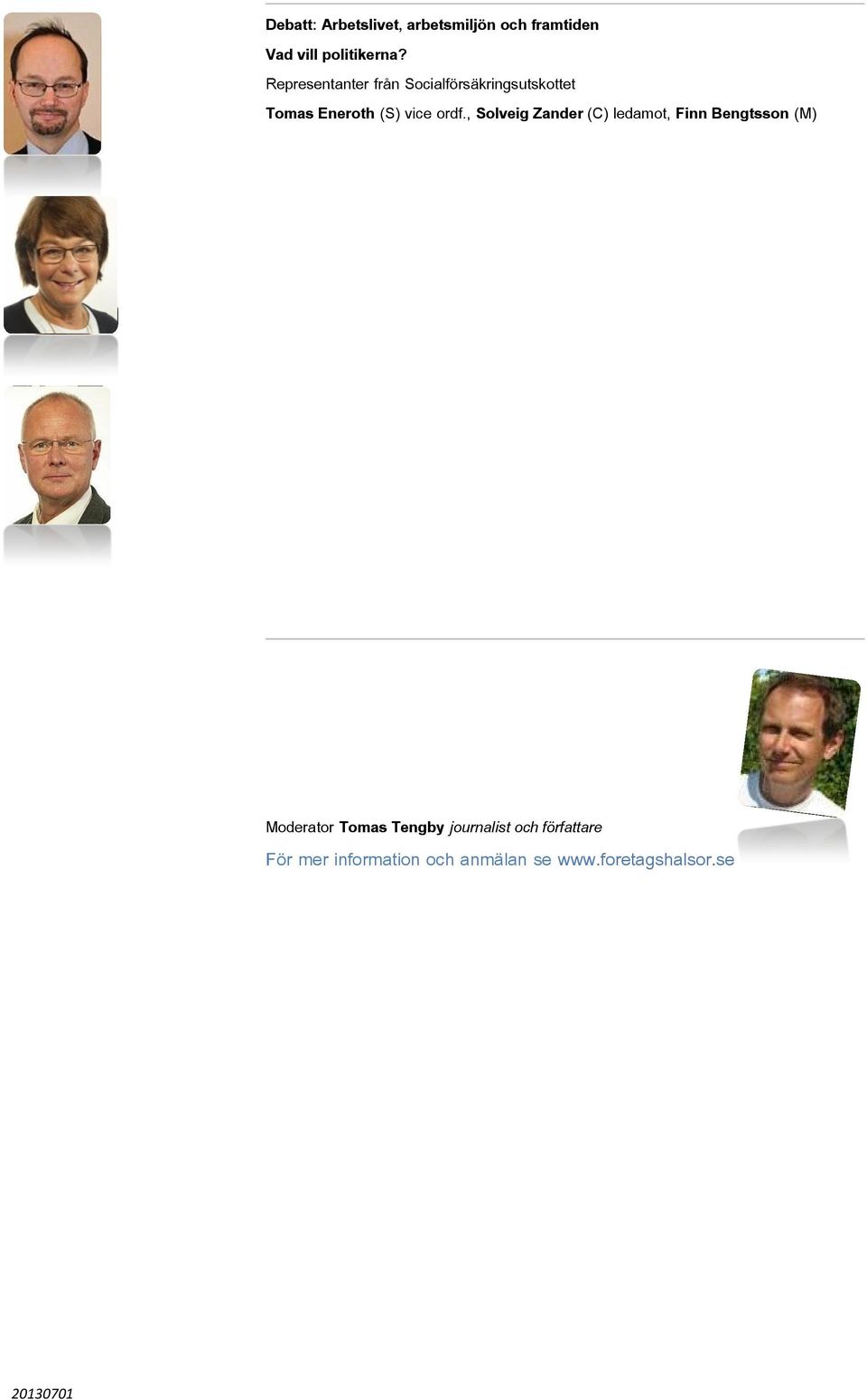 , Solveig Zander (C) ledamot, Finn Bengtsson (M) Moderator Tomas Tengby