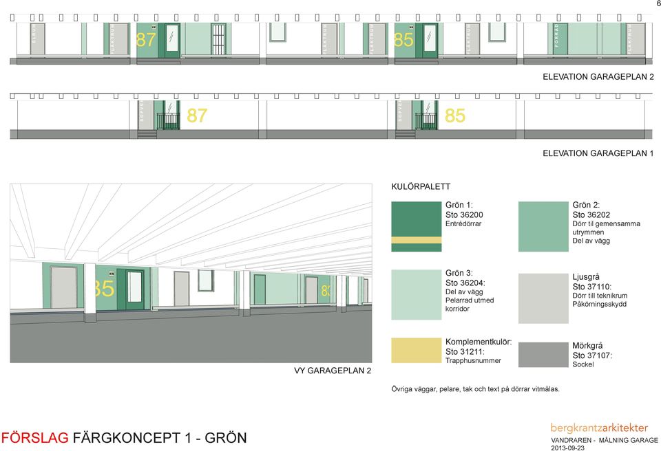 korridor Ljusgrå Sto 37110: Dörr till teknikrum Påkörningsskydd VY GARAGEPLAN 2 Komplementkulör: Sto 31211: