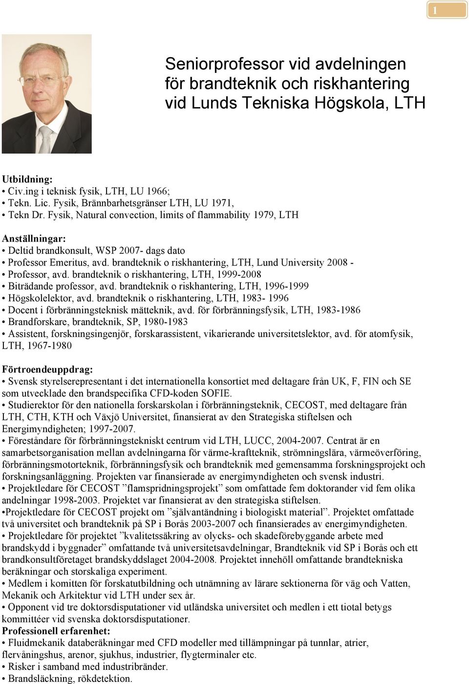 brandteknik o riskhantering, LTH, Lund University 2008 Professor, avd. brandteknik o riskhantering, LTH, 1999-2008 Biträdande professor, avd.