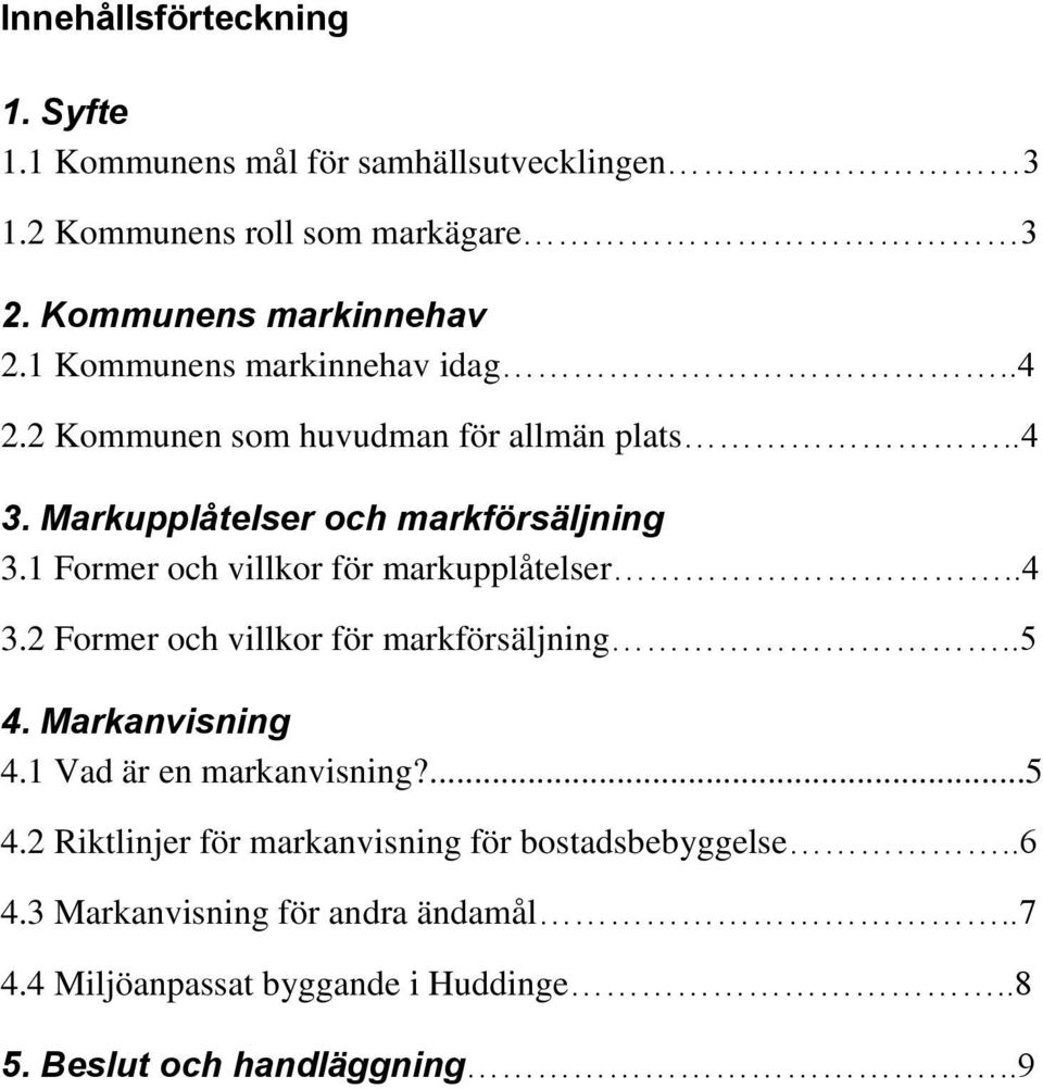 1 Former och villkor för markupplåtelser..4 3.2 Former och villkor för markförsäljning..5 4.