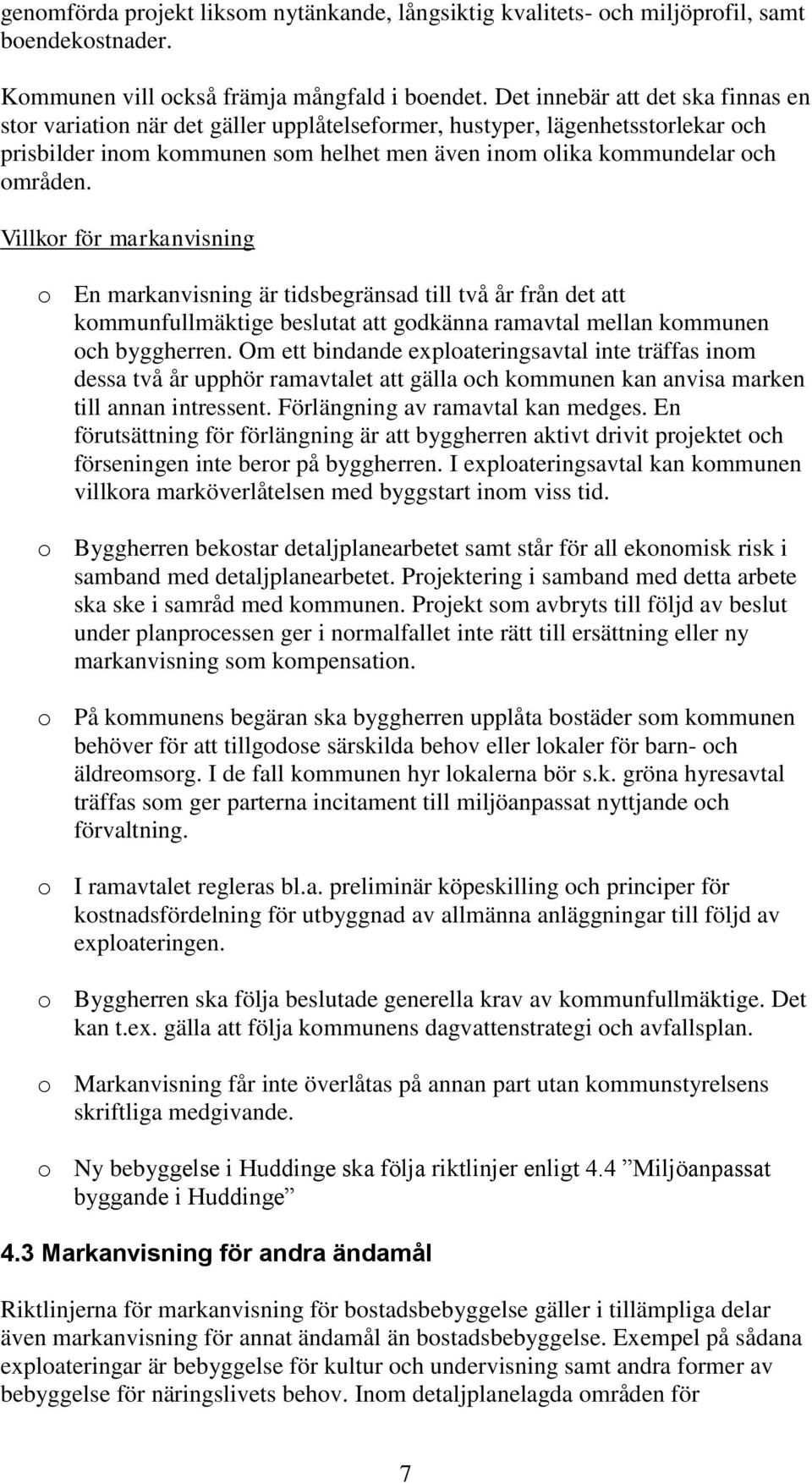 Villkor för markanvisning o En markanvisning är tidsbegränsad till två år från det att kommunfullmäktige beslutat att godkänna ramavtal mellan kommunen och byggherren.