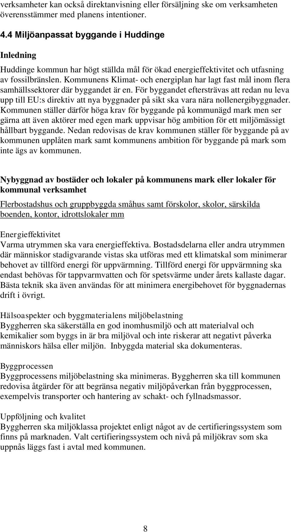 Kommunens Klimat- och energiplan har lagt fast mål inom flera samhällssektorer där byggandet är en.