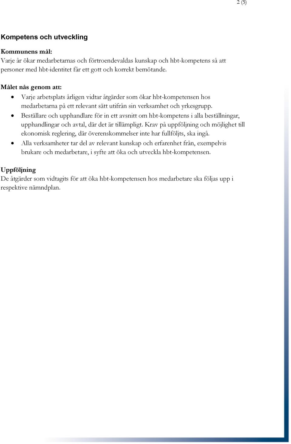 Beställare och upphandlare för in ett avsnitt om hbt-kompetens i alla beställningar, upphandlingar och avtal, där det är tillämpligt.