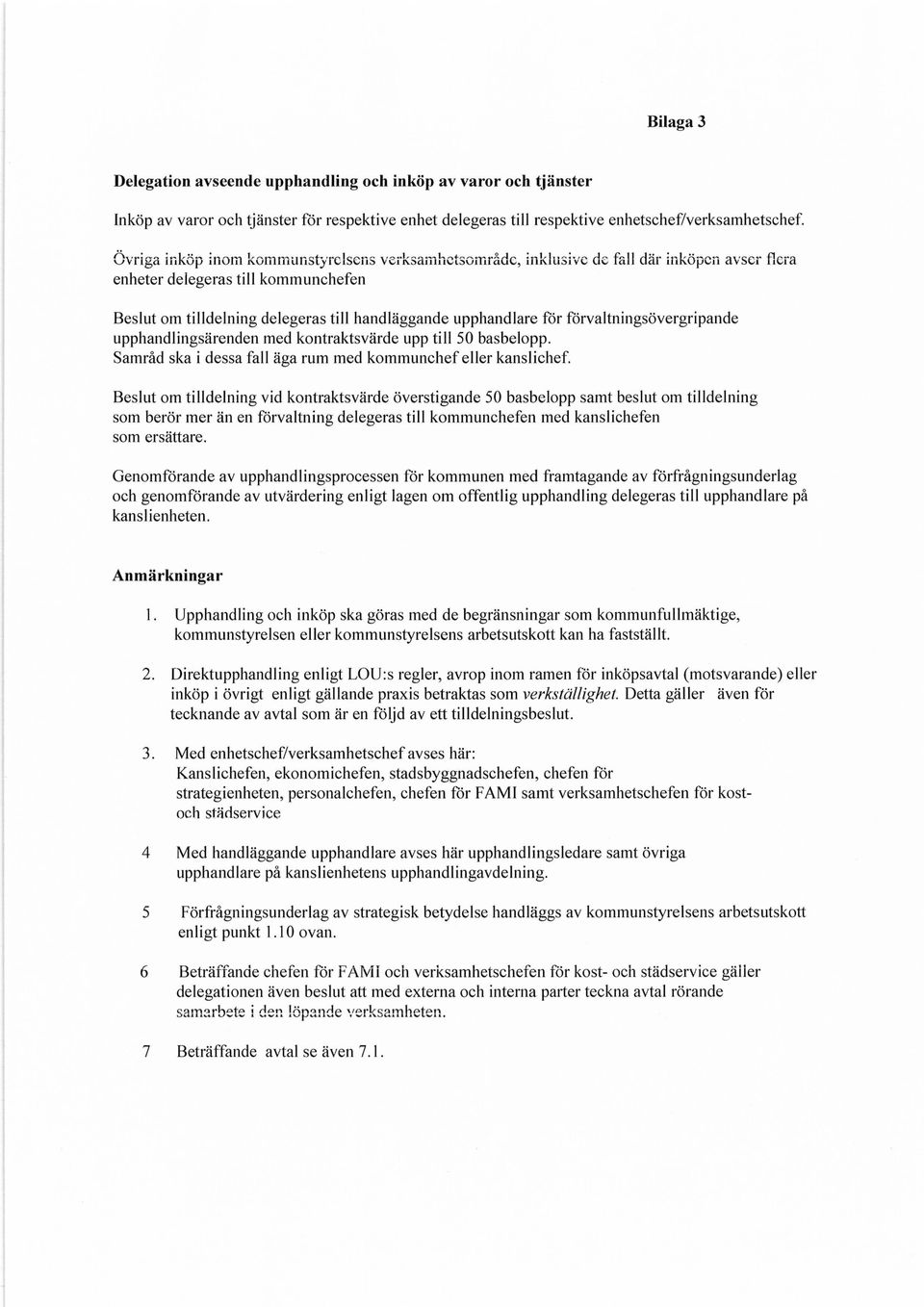 förvaltningsövergripande upphandlingsärenden med kontraktsvärde upp till 50 basbelopp. Samråd ska i dessa fall äga rum med kommunchef eller kanslichef.