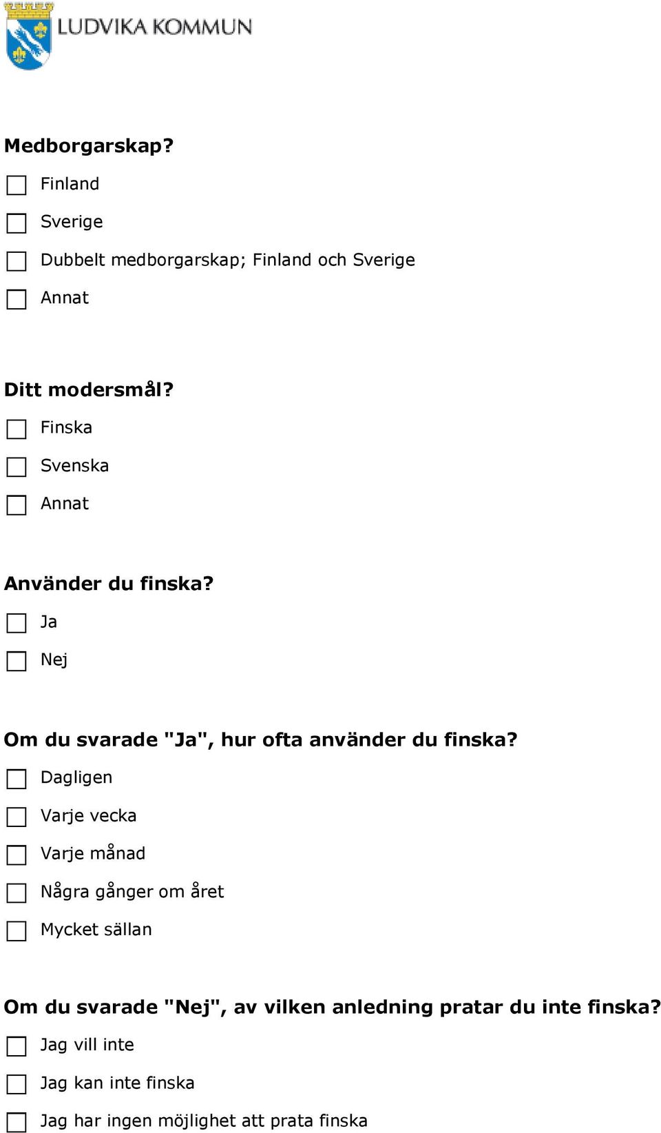 Dagligen Varje vecka Varje månad Några gånger om året Mycket sällan Om du svarade "", av vilken