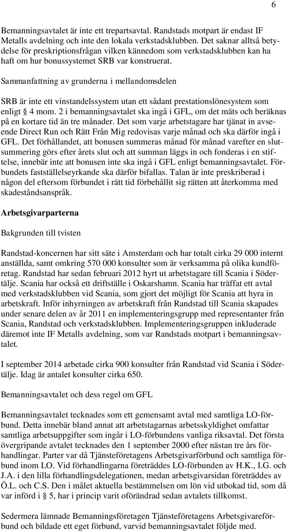 Sammanfattning av grunderna i mellandomsdelen SRB är inte ett vinstandelssystem utan ett sådant prestationslönesystem som enligt 4 mom.