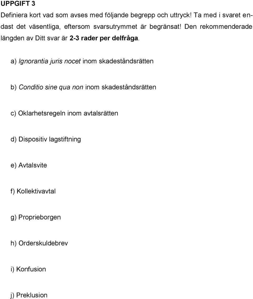 Den rekommenderade längden av Ditt svar är 2-3 rader per delfråga.