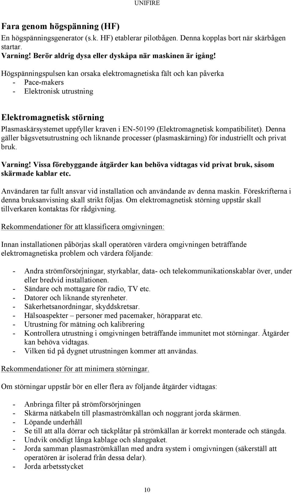 kompatibilitet). Denna gäller bågsvetsutrustning och liknande processer (plasmaskärning) för industriellt och privat bruk. Varning!