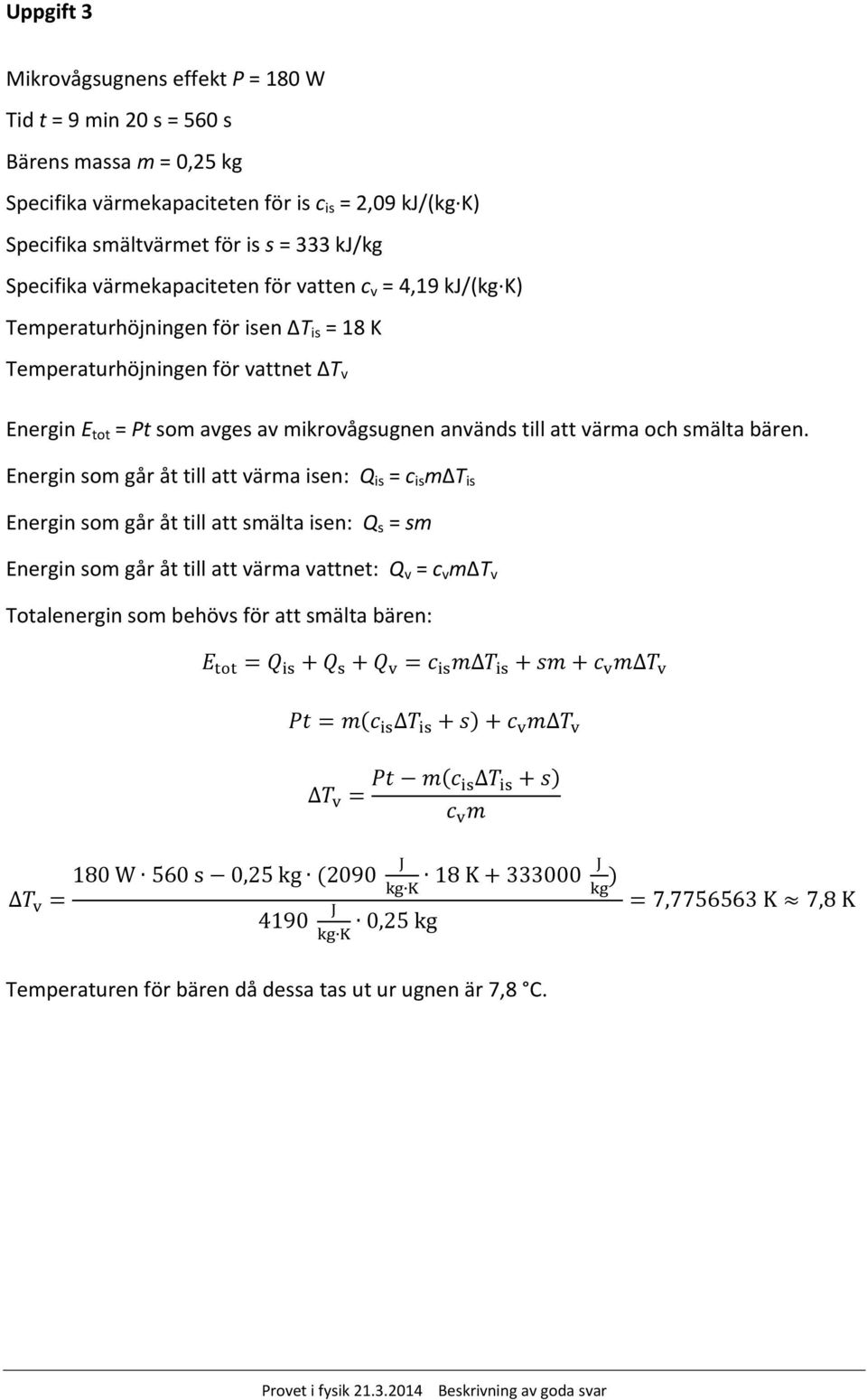 Energin Etot = Pt som avges av mikrovågsugnen används till att värma och smälta bären.