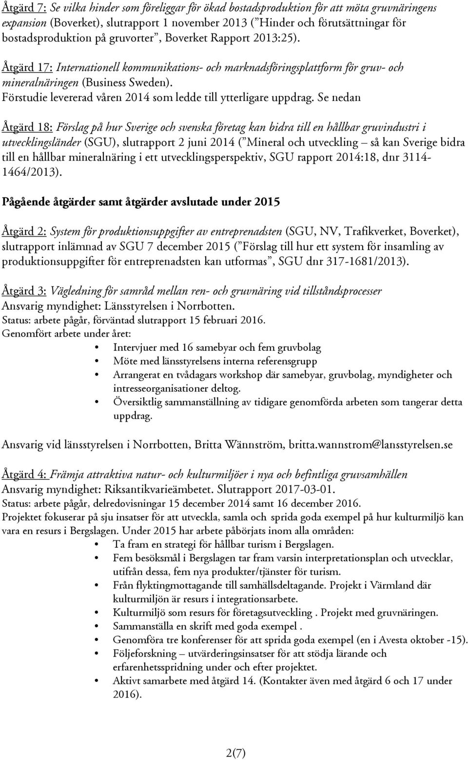 Förstudie levererad våren 2014 som ledde till ytterligare uppdrag.