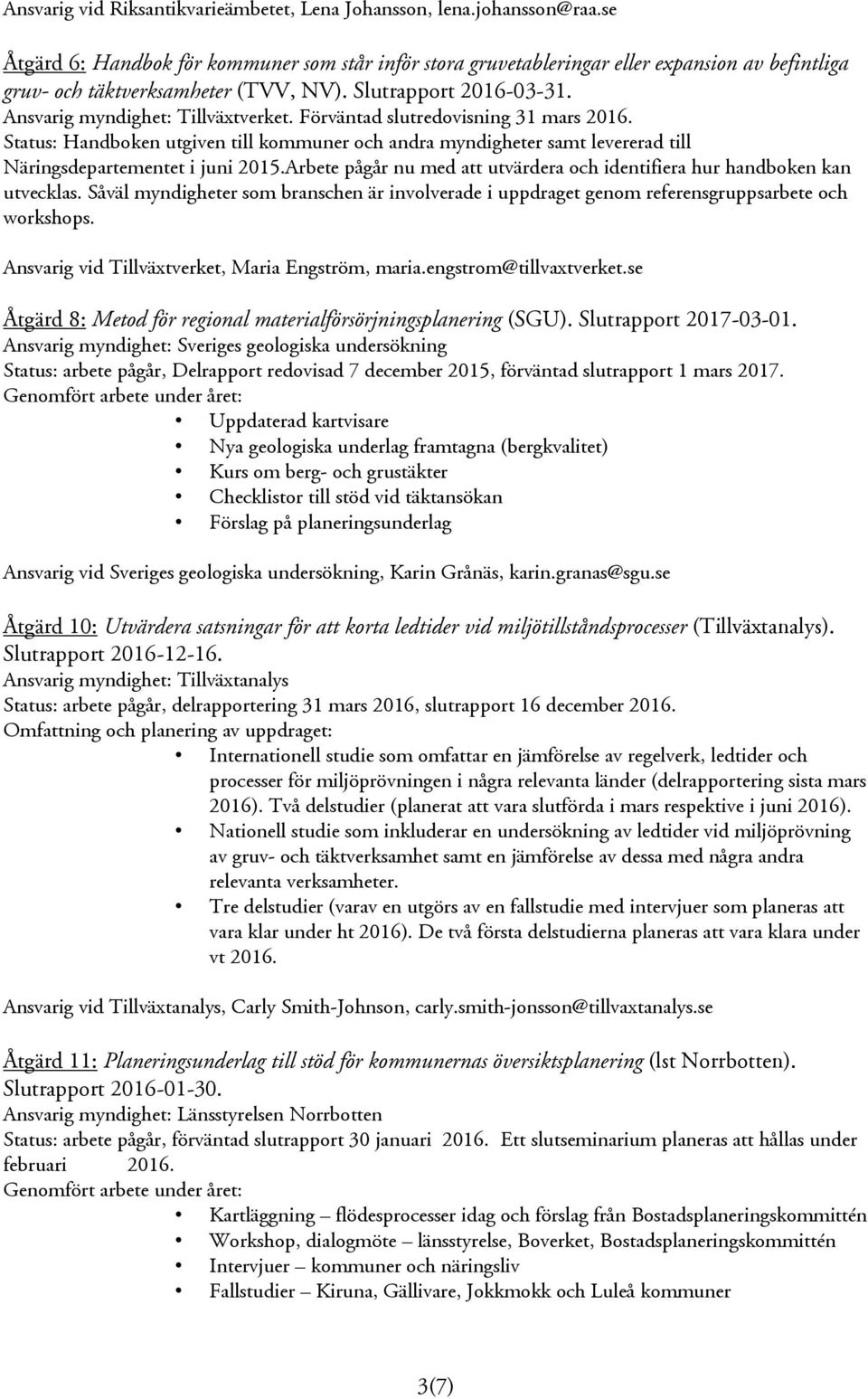 Förväntad slutredovisning 31 mars 2016. Status: Handboken utgiven till kommuner och andra myndigheter samt levererad till Näringsdepartementet i juni 2015.