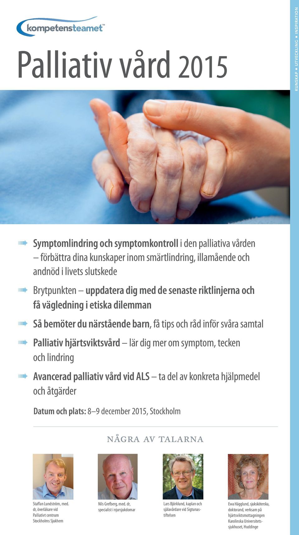 symptom, tecken och lindring Avancerad palliativ vård vid ALS ta del av konkreta hjälpmedel och åtgärder Datum och plats: 8 9 december 2015, Stockholm några av talarna Staffan Lundström, med.