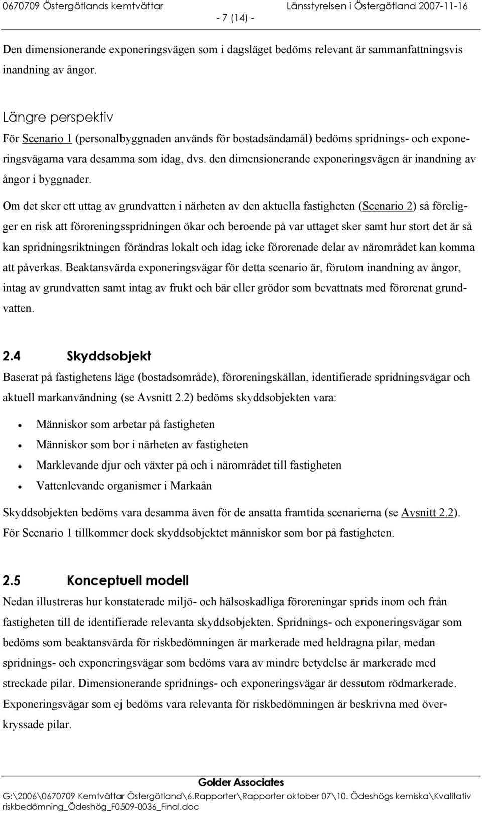 den dimensionerande exponeringsvägen är inandning av ångor i byggnader.