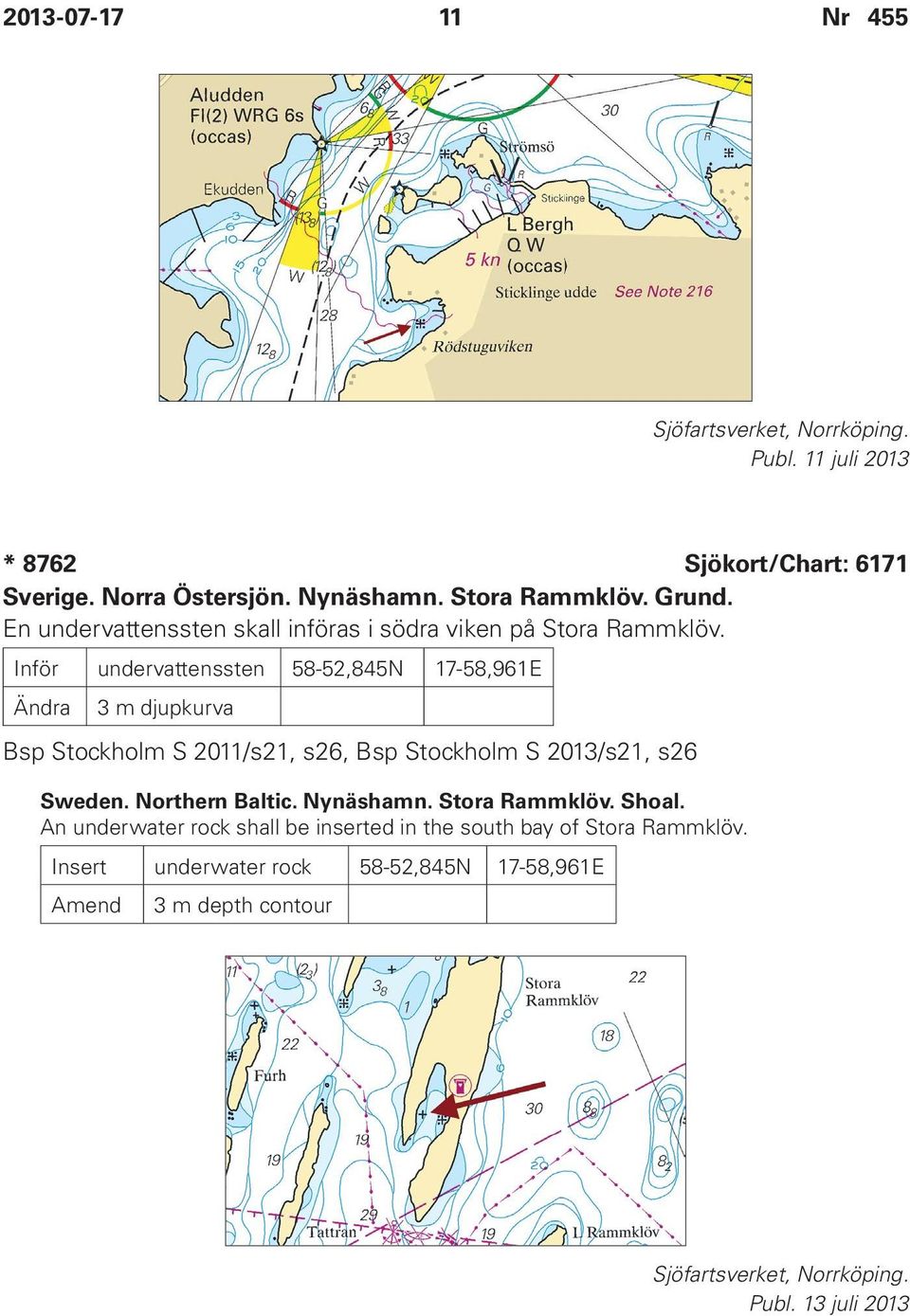 Inför undervattenssten 58-52,845N 17-58,961E Ändra 3 m djupkurva Bsp Stockholm S 2011/s21, s26, Bsp Stockholm S 2013/s21, s26 Sweden.