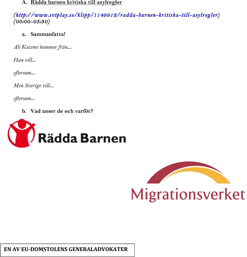 Sammanfatta! Ali Kazemi kommer från... Han vill... eftersom.