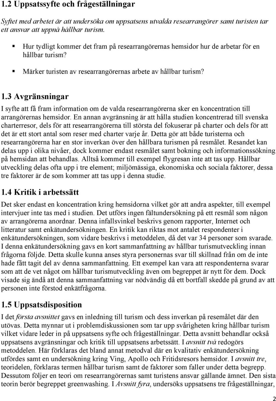 3 Avgränsningar I syfte att få fram information om de valda researrangörerna sker en koncentration till arrangörernas hemsidor.