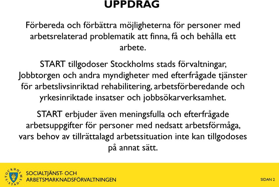 rehabilitering, arbetsförberedande och yrkesinriktade insatser och jobbsökarverksamhet.