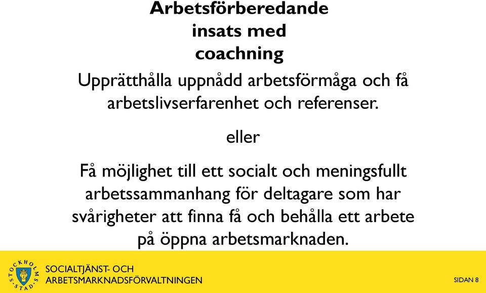 eller Få möjlighet till ett socialt och meningsfullt arbetssammanhang