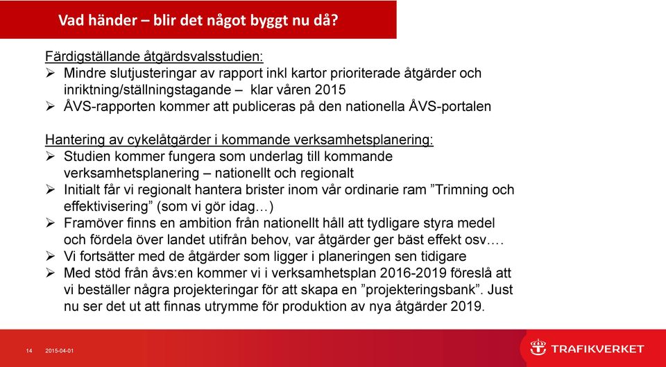 nationella ÅVS-portalen Hantering av cykelåtgärder i kommande verksamhetsplanering: Studien kommer fungera som underlag till kommande verksamhetsplanering nationellt och regionalt Initialt får vi