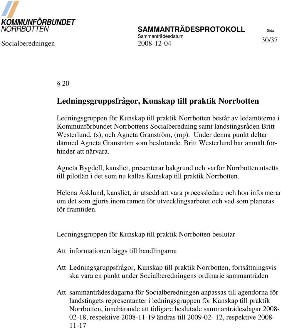 Agneta Bygdell, kansliet, presenterar bakgrund och varför Norrbotten utsetts till pilotlän i det som nu kallas Kunskap till praktik Norrbotten.