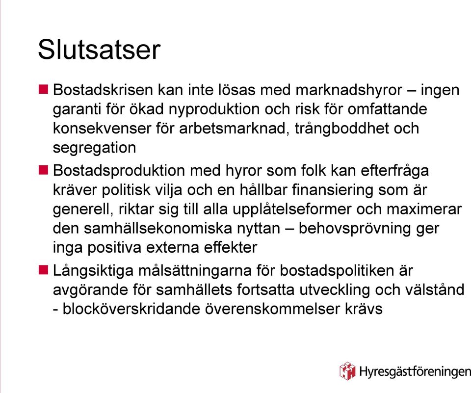 som är generell, riktar sig till alla upplåtelseformer och maximerar den samhällsekonomiska nyttan behovsprövning ger inga positiva externa