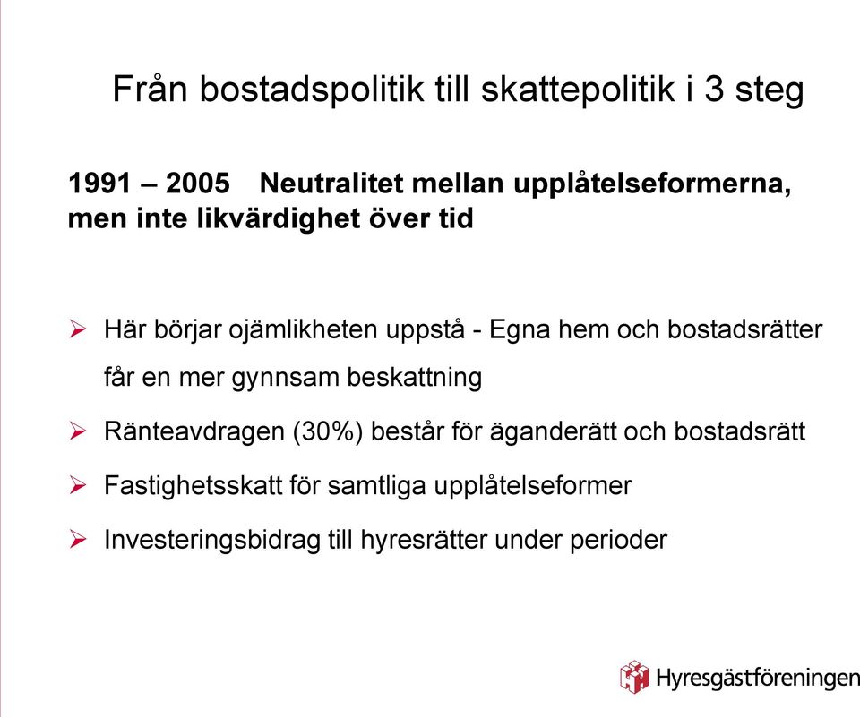 och bostadsrätter får en mer gynnsam beskattning Ränteavdragen (30%) består för äganderätt