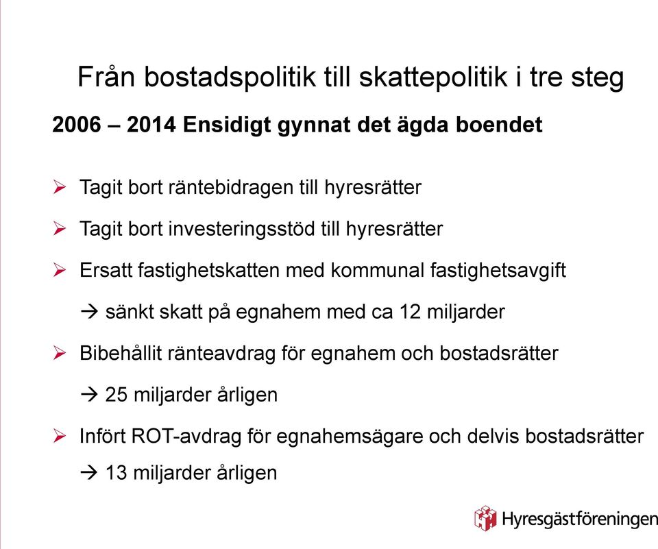 kommunal fastighetsavgift sänkt skatt på egnahem med ca 12 miljarder Bibehållit ränteavdrag för egnahem och