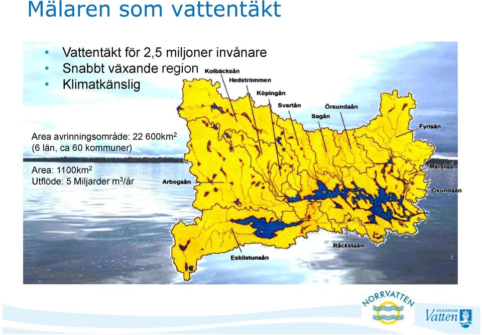 Klimatkänslig Area avrinningsområde: 22 600km 2