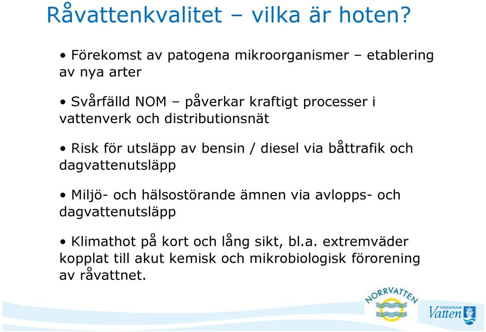 vattenverk och distributionsnät Risk för utsläpp av bensin / diesel via båttrafik och dagvattenutsläpp