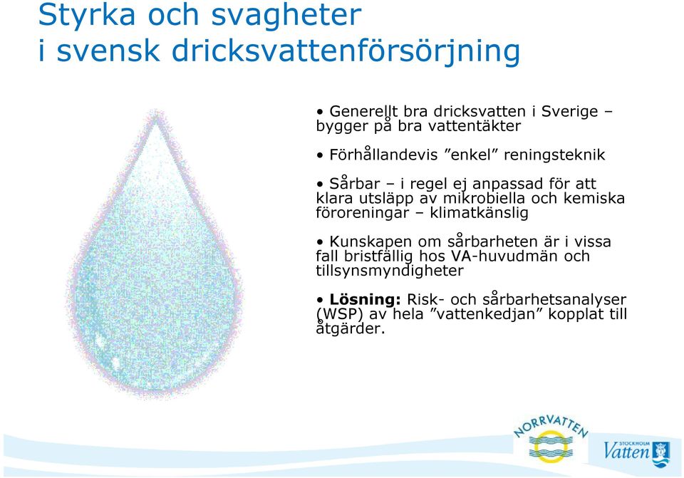 mikrobiella och kemiska föroreningar klimatkänslig Kunskapen om sårbarheten är i vissa fall bristfällig hos