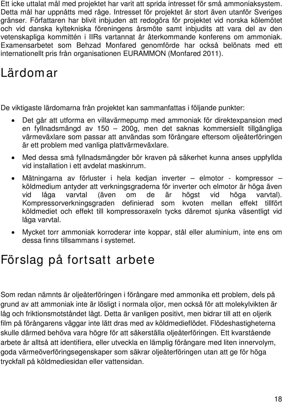 vartannat år återkommande konferens om ammoniak. Examensarbetet som Behzad Monfared genomförde har också belönats med ett internationellt pris från organisationen EURAMMON (Monfared 2011).