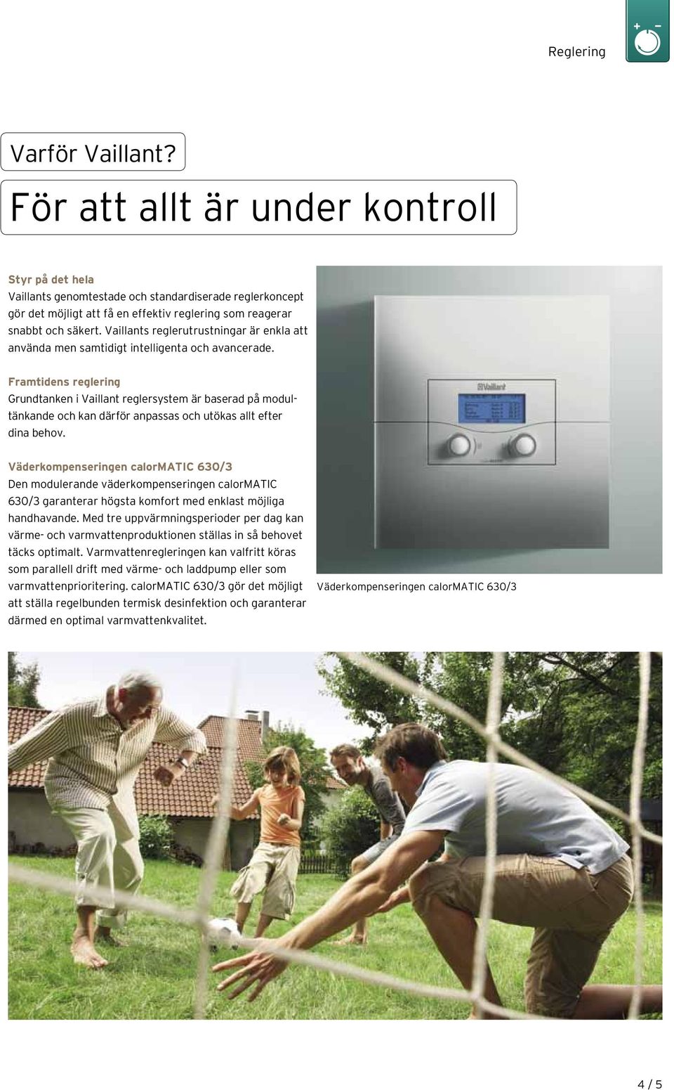 Vaillants reglerutrustningar är enkla att använda men samtidigt intelligenta och avancerade.