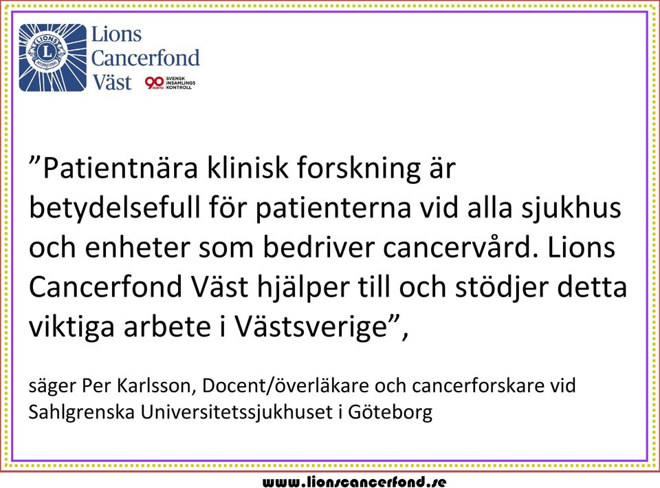 Lions Cancerfond Väst hjälper till och stödjer detta viktiga arbete i