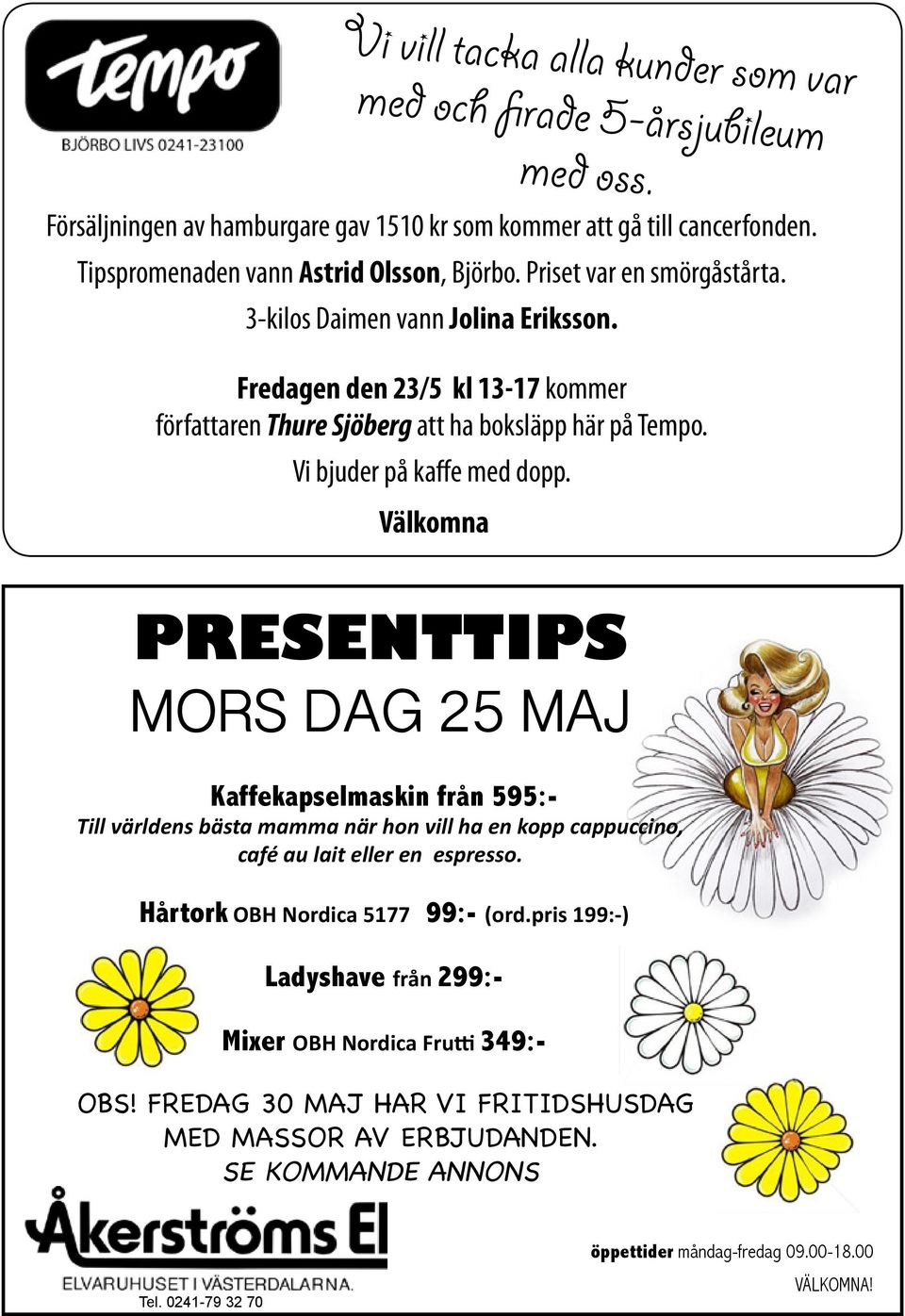 Välkomna PRESENTTIPS MORS DAG 25 MAJ Kaffekapselmaskin från 595:- Till världens bästa mamma när hon vill ha en kopp cappuccino, café au lait eller en espresso. Hårtork OBH Nordica 5177 99:- (ord.