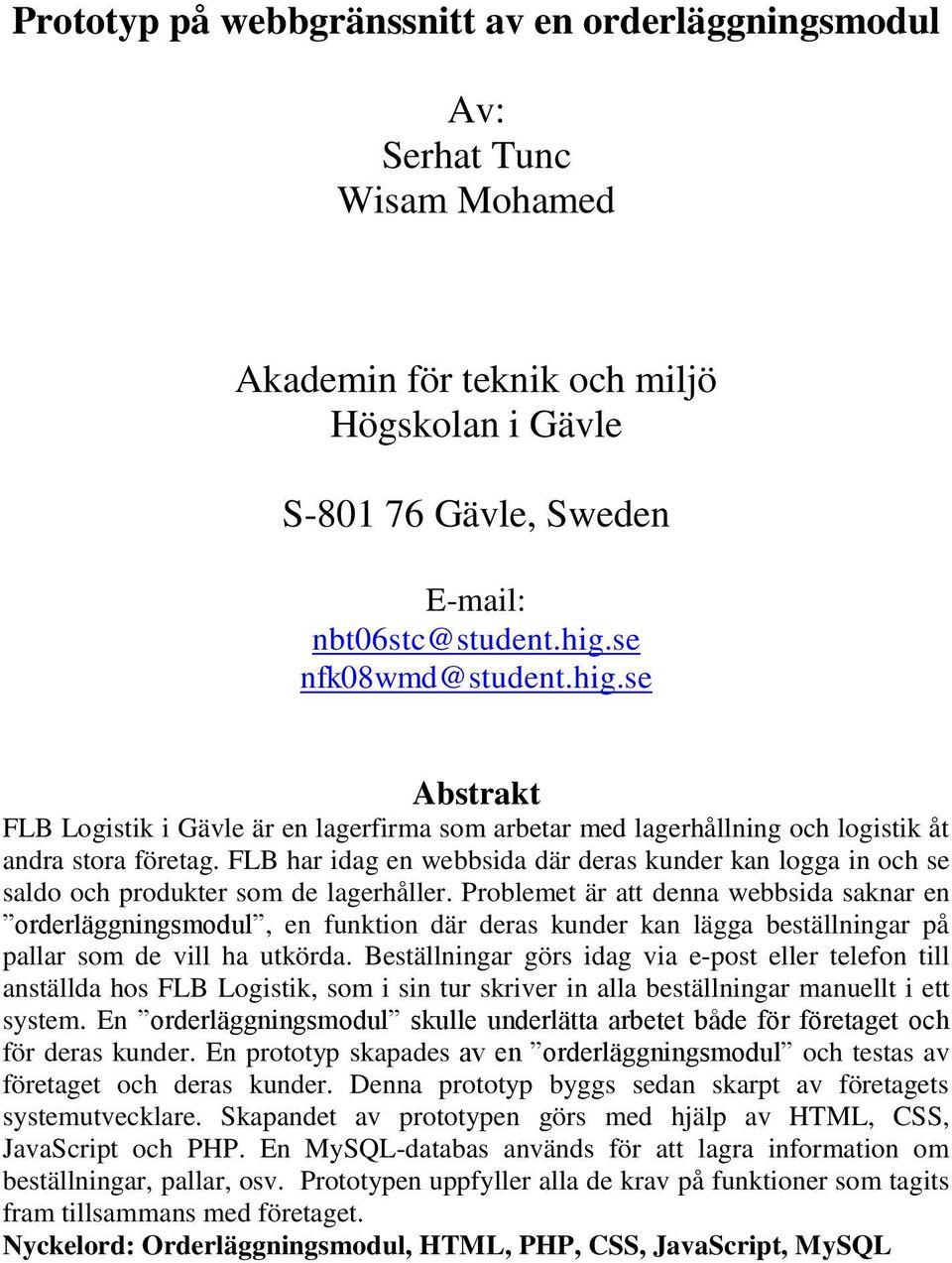 FLB har idag en webbsida där deras kunder kan logga in och se saldo och produkter som de lagerhåller.