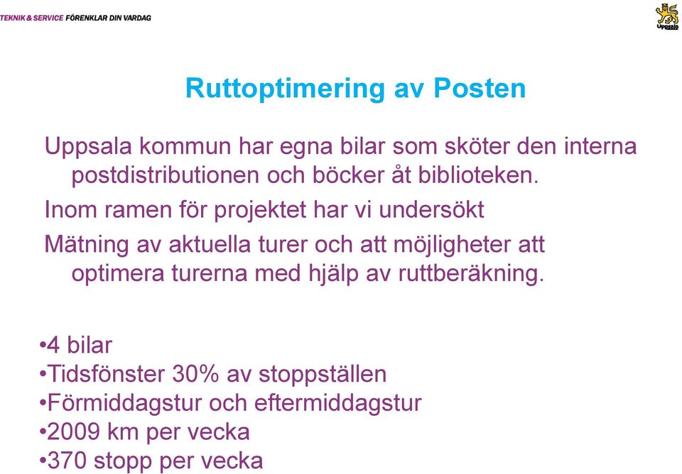 Inom ramen för projektet har vi undersökt Mätning av aktuella turer och att möjligheter att