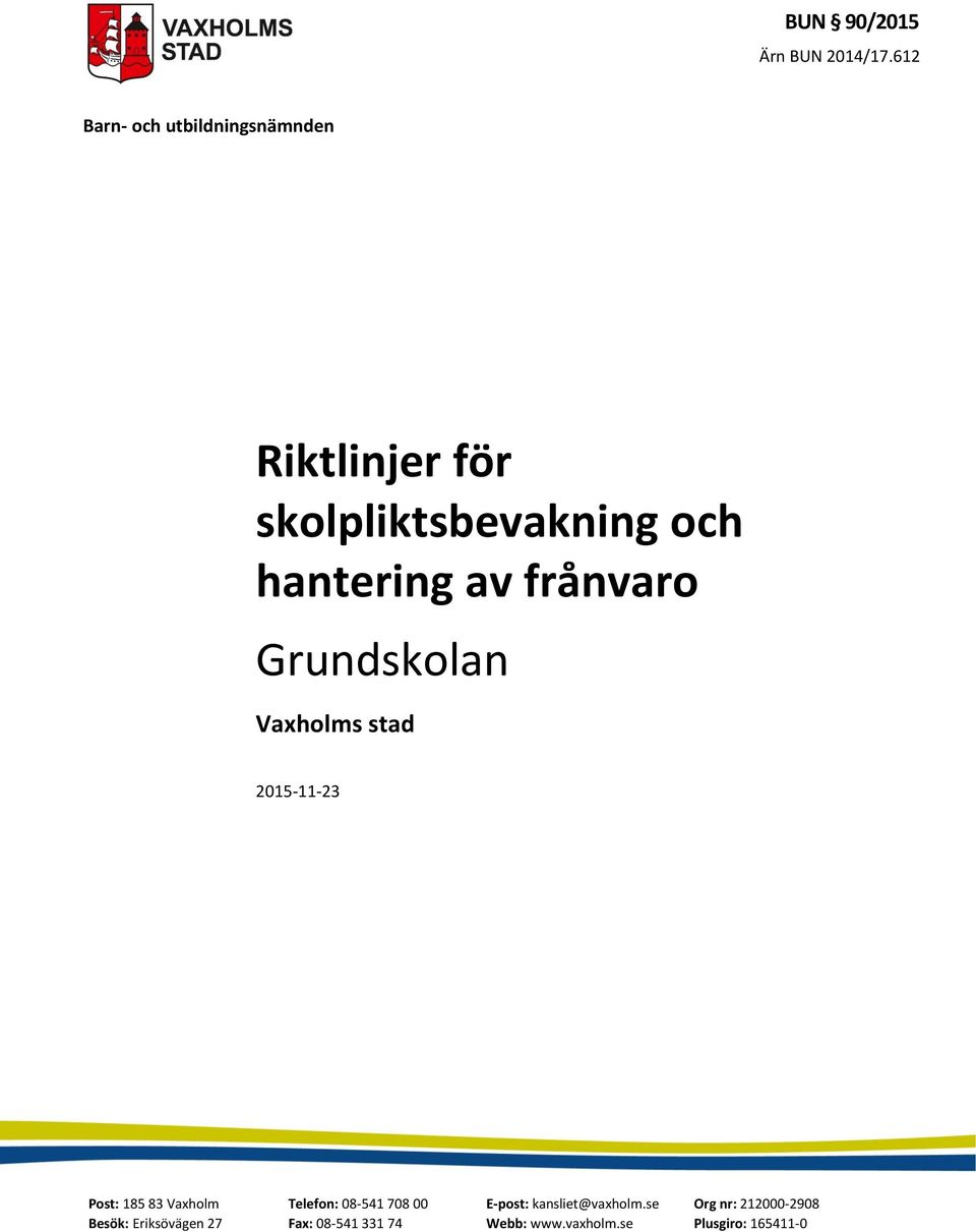 Vaxholm Besök: Eriksövägen 27 Telefon: 08-541 708 00 Fax: 08-541 331 74